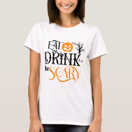 Ät dryck och var scär pumpkin Halloween T Shirt