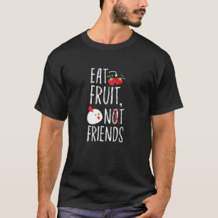 Ät frukt, inte vänner t shirt