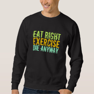 Ät Höger dör ändå Sweatshirt