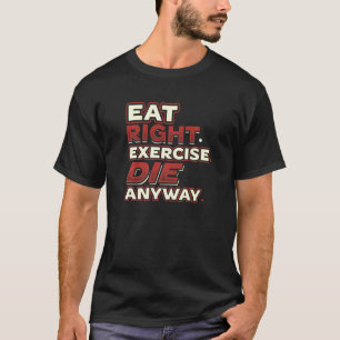 Ät Höger tränar hur som helst. Du kan bara leva Gå T Shirt