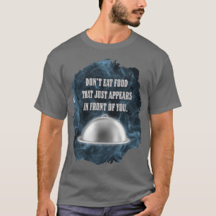 Ät inte mat som bara dyker upp framför dig t shirt