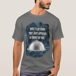 Ät inte mat som bara dyker upp framför dig t shirt