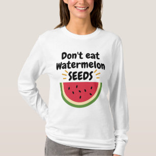 Ät inte Watermelon Seeds Shirt,Prenancy-meddeland T Shirt