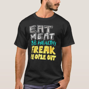 Ät Kött vara friska Freaker ute bland köttätare Ke T Shirt