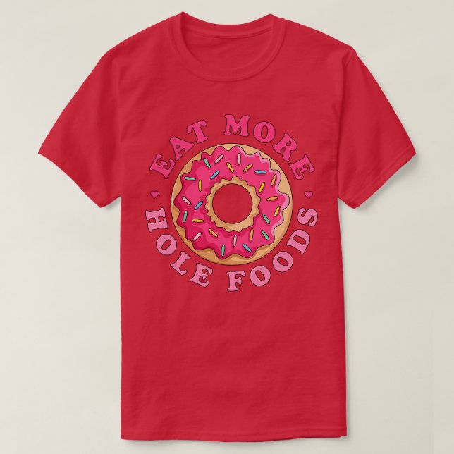 Ät mer Hål Mat Donut Funny Rosa Sprinkled Don T Shirt (Design framsida)