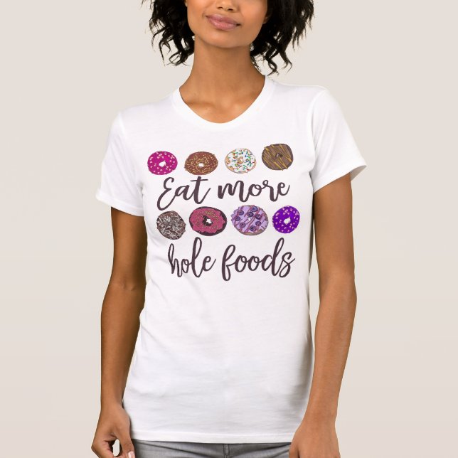 Ät mer Hål Mat Funny Donut-citat T Shirt (Framsida)