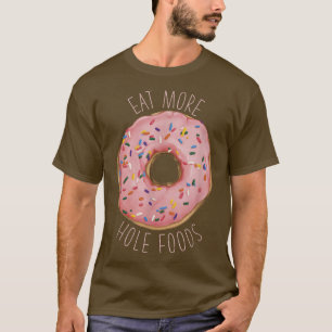 Ät mer Hål Mat Funny Donut T Shirt