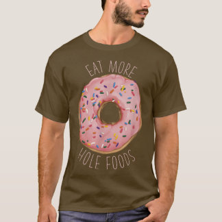 Ät mer Hål Mat Funny Donut  T Shirt