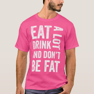 Ät och drick mycket, men var inte tjock rolig t shirt