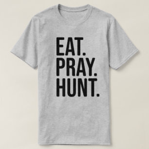 Ät, Pray, Hunt Hunting Shirt T
