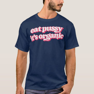 Ät Pussy dess organiska T Shirt