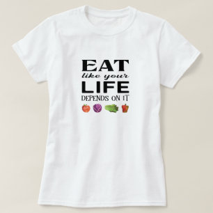 Ät som ditt liv är beroende av det med veggier t shirt