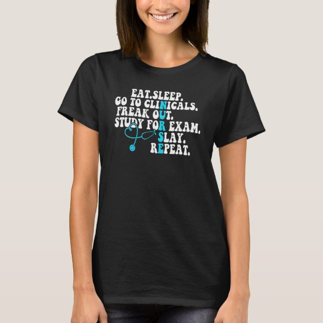 Ät sömn Gå till Clinicals Nurse Life Nursing Schoo T Shirt (Framsida)