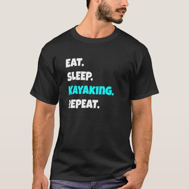 Ät sömn Kayaking Repeat Sarcastic Satt 1 T Shirt (Framsida)