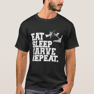 Ät sömnkarv Upprepa Wood Carver Wood Artist T Shirt