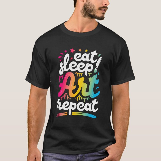 Ät sömnkonst Upprepa lustigt konstnärligt Kreativ  T Shirt (Framsida)