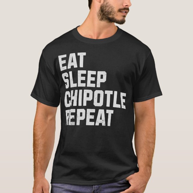 Ät Sov Chipotle Upprepa Fan Spelare T Shirt (Framsida)