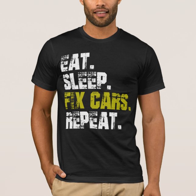 Ät Sov Fixa Bilar Upprepa T-Shirt för Bilmekaniker (Framsida)