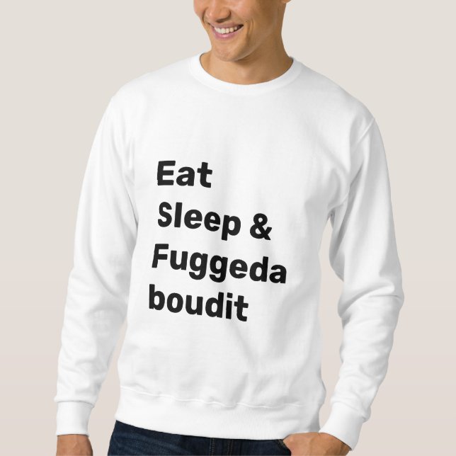 Ät Sov & Fuggedaboudit SVART TEXT på VIT Lång Ärmad Tröja (Framsida)