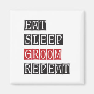 Ät Sov Groom Upprepa Magnet