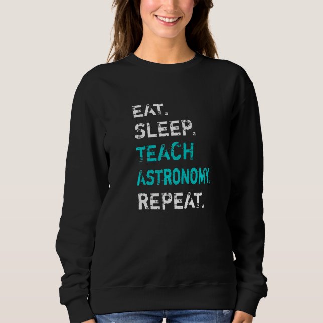 Ät Sov Lär Astronomi Upprepa Astronomilärare T Shirt (Framsida)
