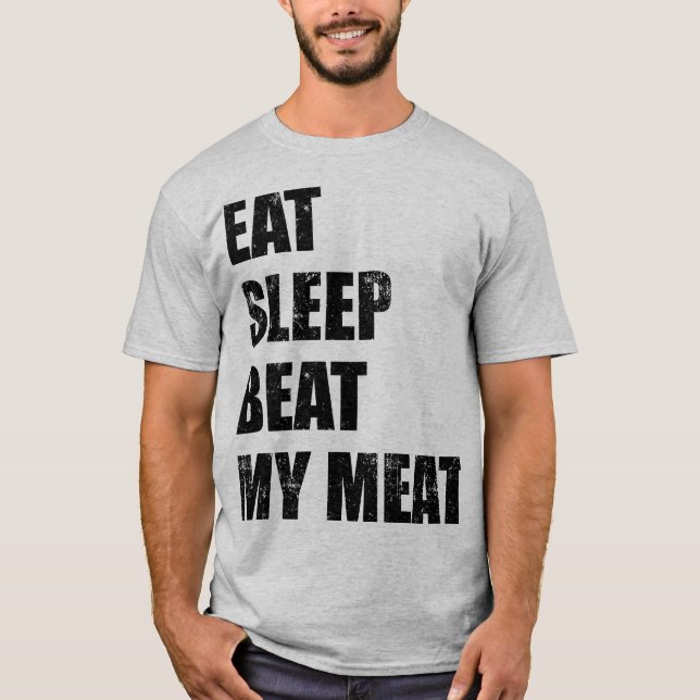 Ät Sov Slå Min Kött (Svart Tryck) Rolig T Shirt (Framsida)