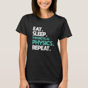 Ät sov Teoretisk fysik Upprepa Fysiker T Shirt
