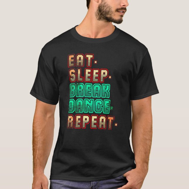 Ät Sova Breakdance Upprepa Breakdance Dansa Dansa T Shirt (Framsida)