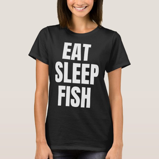 Ät Sova Fiska Fiske Livsuttalande T Shirt (Framsida)