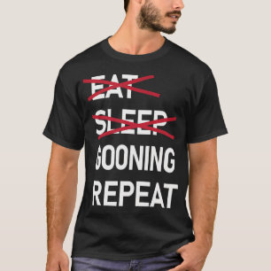 Ät Sova Gooning Upprepa Rolig Gooner T Shirt
