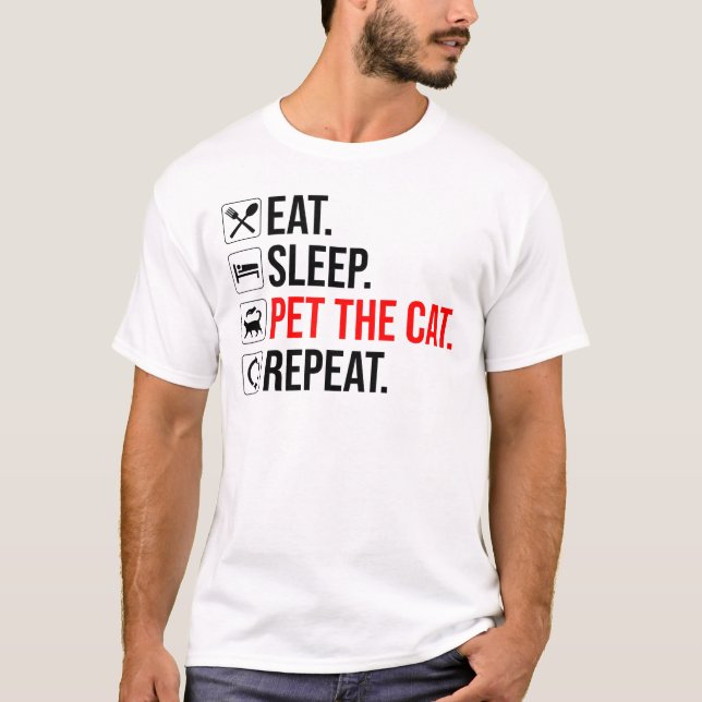 Ät. Sova. Kela med katten. Upprepa T Shirt (Framsida)