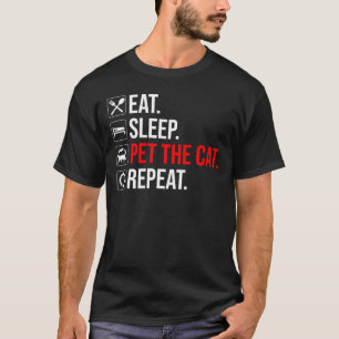 Ät. Sova. Kela med katten. Upprepa T Shirt