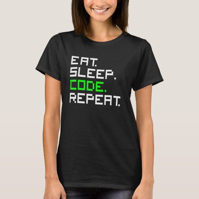 Ät Sova Kod Upprepa Kodning Kodare Programmerare T Shirt (Framsida)