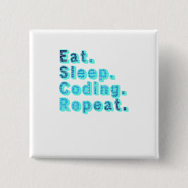 Ät Sova Kodning Upprepa - Rolig Tech Humor Knapp