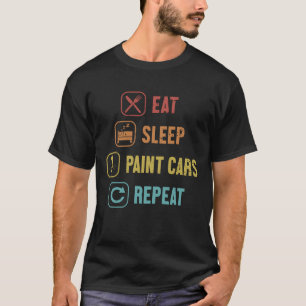 Ät Sova Måla Bilar Upprepa Bil Spray Fordon g T Shirt