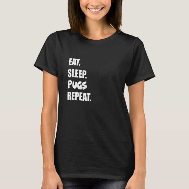 Ät Sova Mopsar Upprepa T Shirt (Framsida)