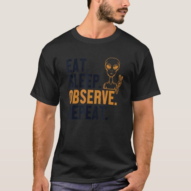 Ät Sova Observera Upprepa Utomjording Ufo Konspira T Shirt (Framsida)