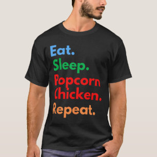 Ät Sova Popcorn Kyckling Upprepa För Popcorn Kyckl T Shirt