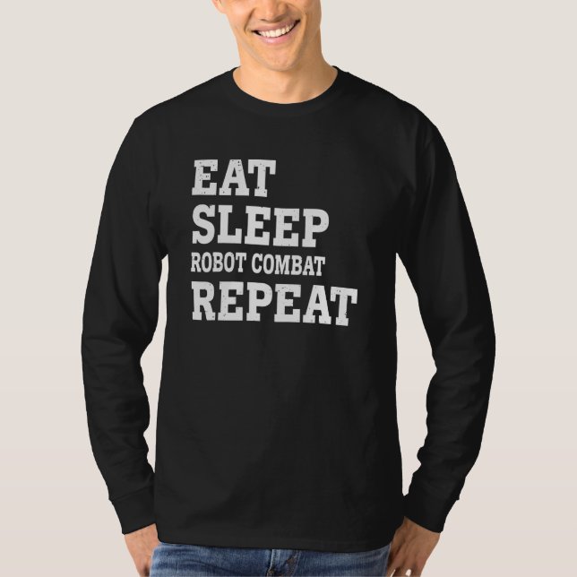 Ät Sova Robot Combat Upprepa  Sarksatisk T Shirt (Framsida)