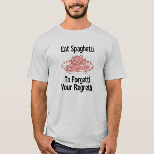 Ät spaghetti för att glömma ditt beklagande T-Shir T Shirt