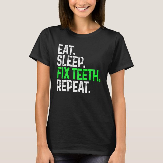 Ät viloläge Åtgärd Teth Repeat Funny Tandvård T Shirt (Framsida)