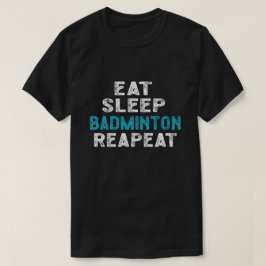 Ät viloläge Badminton Upprepa spelarskyttlecock T Shirt
