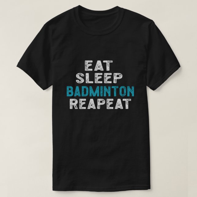 Ät viloläge Badminton Upprepa spelarskyttlecock T Shirt (Design framsida)