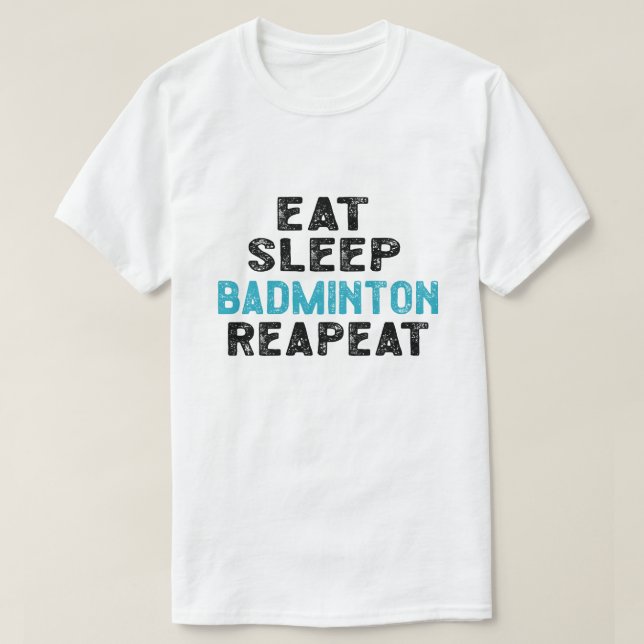 Ät viloläge Badminton Upprepa spelarskyttlecock T Shirt (Design framsida)