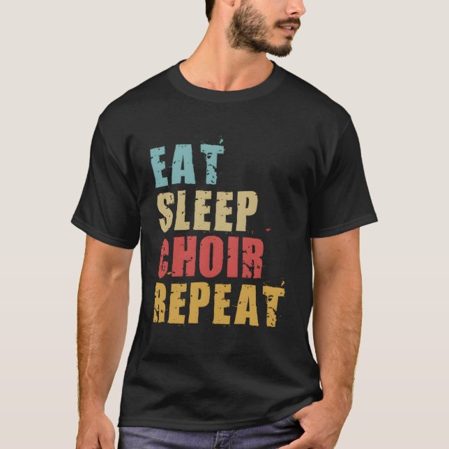 Ät viloläge Choir Upprepa Motivational Gift Ace020 T Shirt (Framsida)