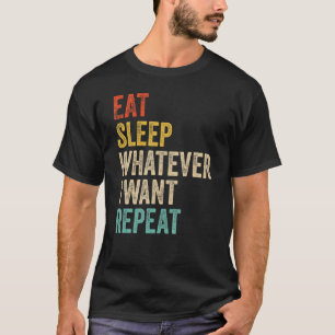 Ät viloläge Spelar ingen roll Jag vill ha upprepad T Shirt