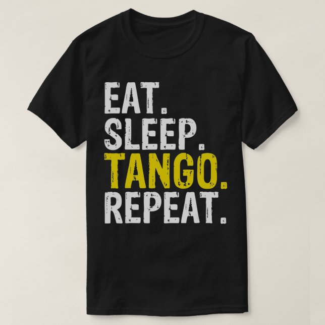 Ät viloläge Tango Upprepa gåva T Shirt (Design framsida)