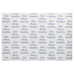 Äta. Sömn. Garden. Tyg