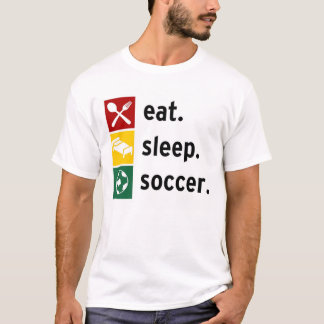 Äta. Sömn. Soccer. Tee Shirt