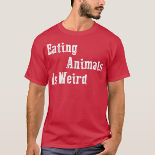 Ätdjur är Konstig - Vegan Gift Vegetarian 4 T Shirt